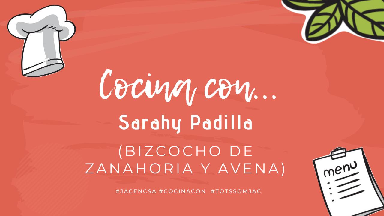 JAC – Cocina con: Sarahy Padilla (Bizcocho de zanahoria y avena)