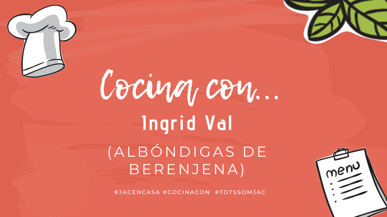 JAC- Cocina con Ingrid Val (Albóndigas de berenjena)