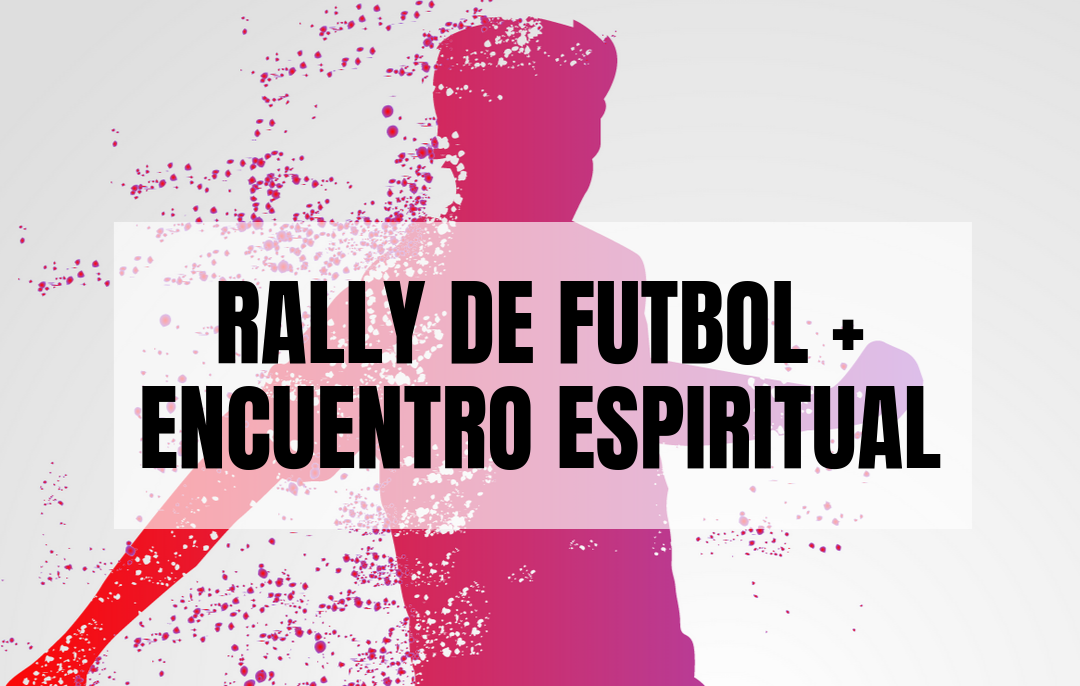 Rally Futbol + Encuentro Espiritual
